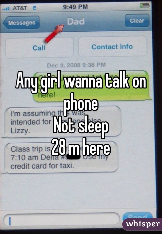 Any girl wanna talk on phone
Not sleep
28 m here
