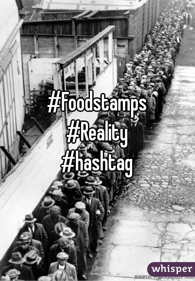#Foodstamps
#Reality
#hashtag