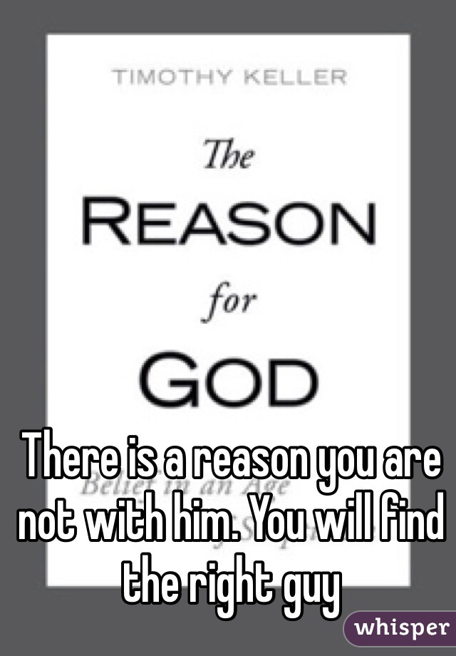 There is a reason you are not with him. You will find the right guy