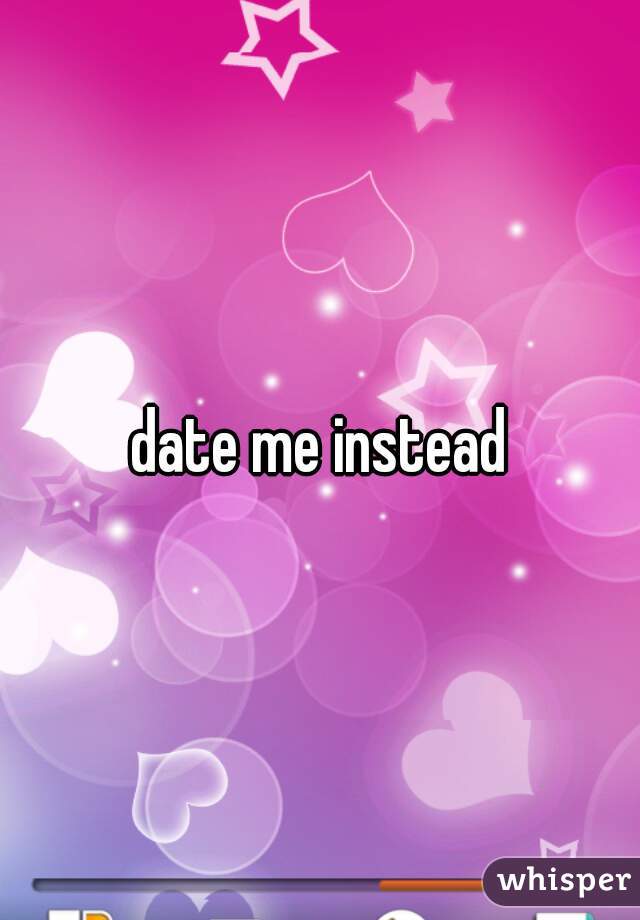 date me instead