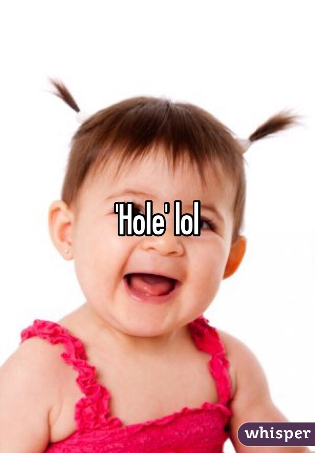 'Hole' lol