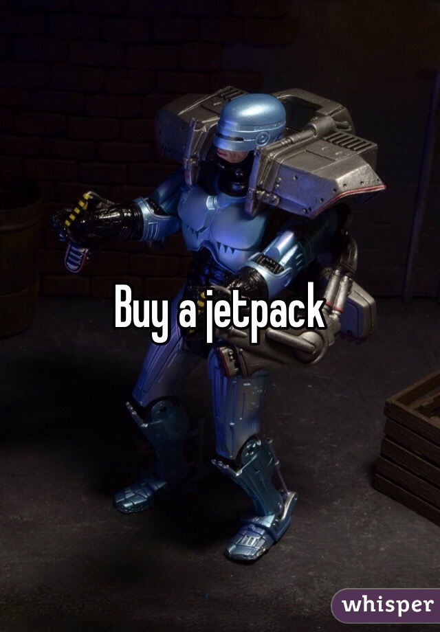 Buy a jetpack