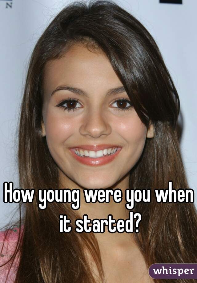 How young were you when it started?