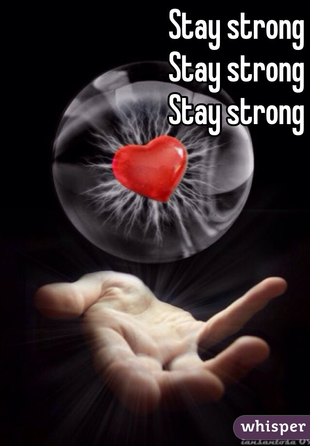 Stay strong
Stay strong
Stay strong