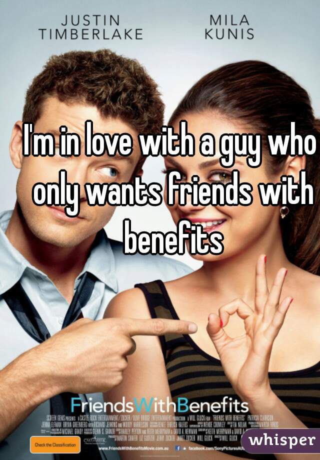 I'm in love with a guy who only wants friends with benefits