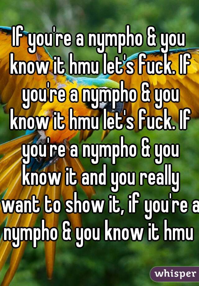 If you're a nympho & you know it hmu let's fuck. If you're a nympho & you know it hmu let's fuck. If you're a nympho & you know it and you really want to show it, if you're a nympho & you know it hmu 