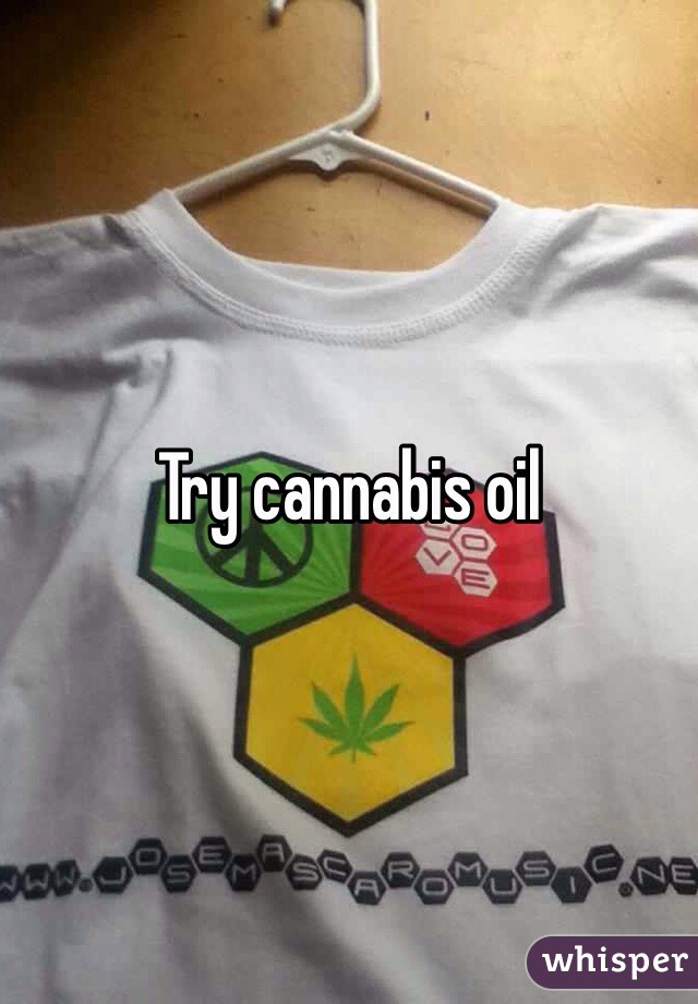 Try cannabis oil