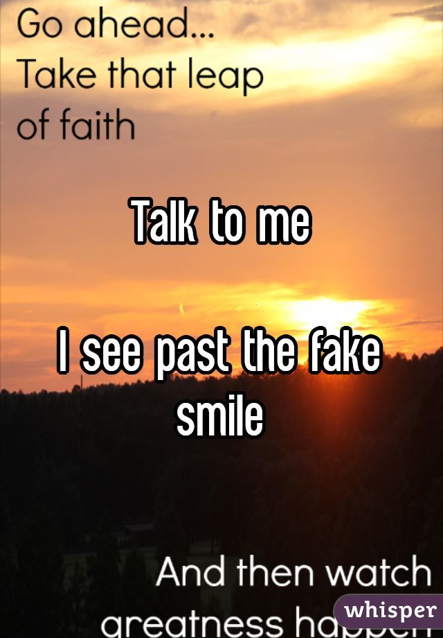 Talk to me

I see past the fake smile