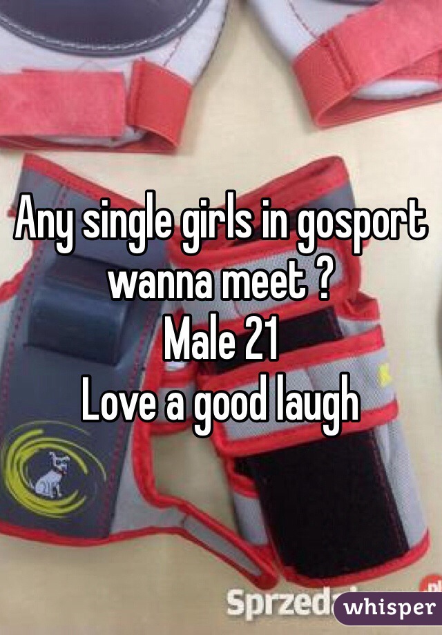 Any single girls in gosport wanna meet ?
Male 21 
Love a good laugh 