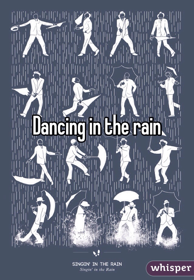 Dancing in the rain
