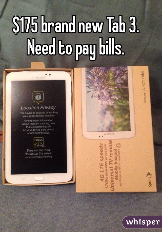 $175 brand new Tab 3. Need to pay bills.