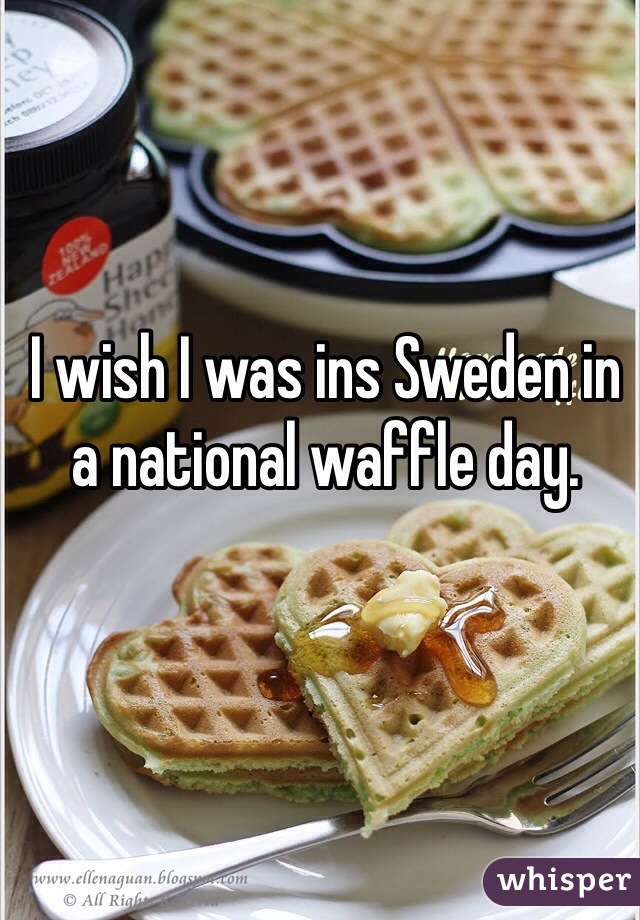 I wish I was ins Sweden in a national waffle day. 