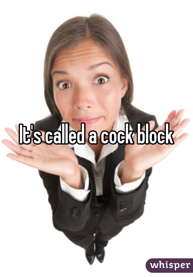 It's called a cock block