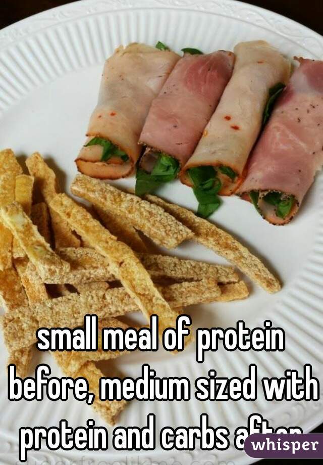 small meal of protein before, medium sized with protein and carbs after.