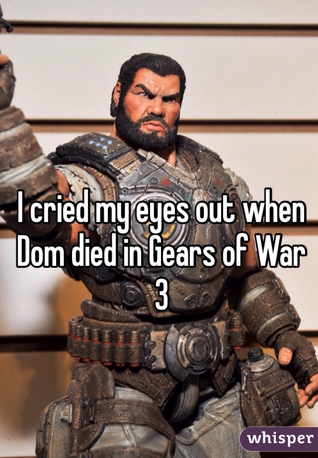 I cried my eyes out when Dom died in Gears of War 3 