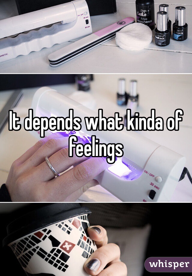 It depends what kinda of feelings 