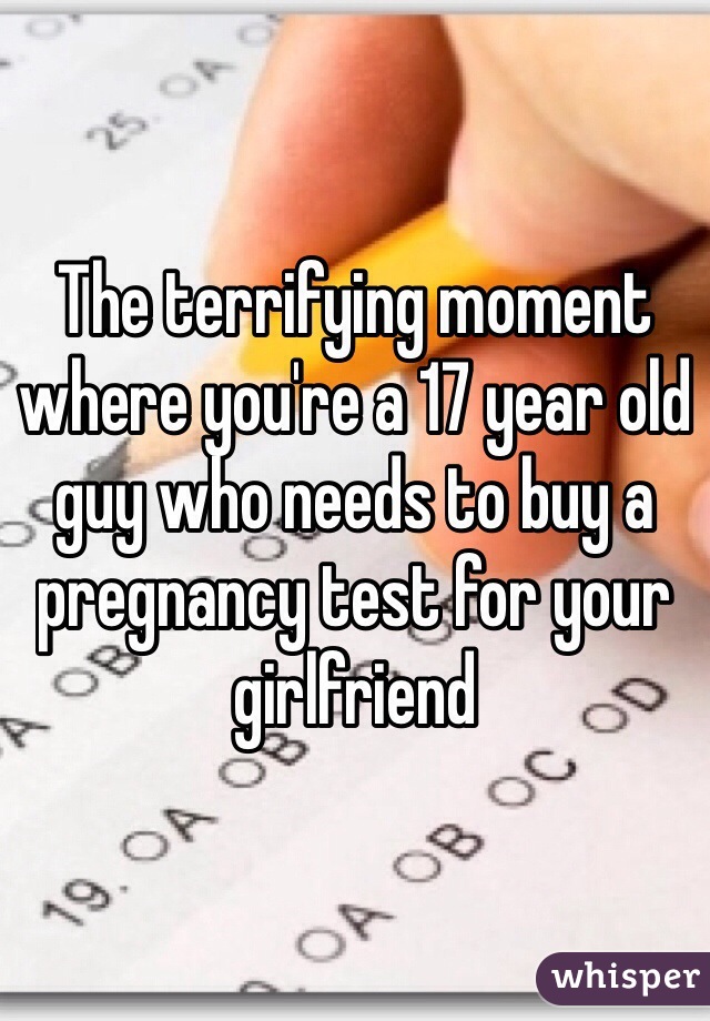 The terrifying moment where you're a 17 year old guy who needs to buy a pregnancy test for your girlfriend