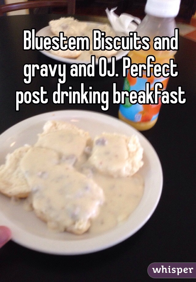 Bluestem Biscuits and gravy and OJ. Perfect post drinking breakfast