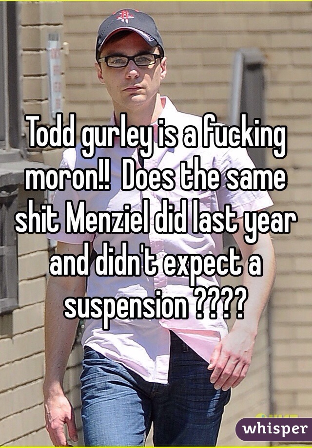 Todd gurley is a fucking moron!!  Does the same shit Menziel did last year and didn't expect a suspension ????