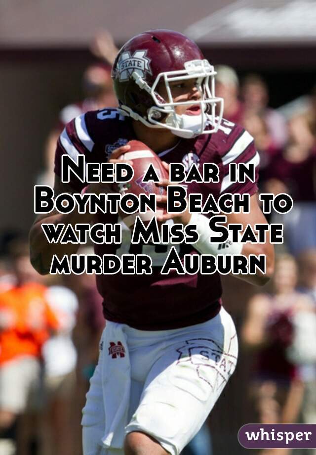 Need a bar in Boynton Beach to watch Miss State murder Auburn 