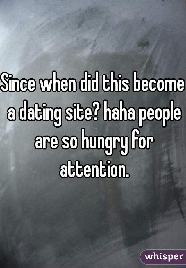 Since when did this become a dating site? haha people are so hungry for attention.