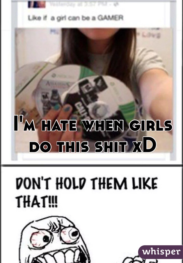 I'm hate when girls do this shit xD 