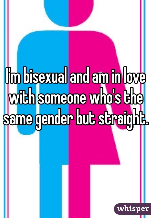 I'm bisexual and am in love with someone who's the same gender but straight.