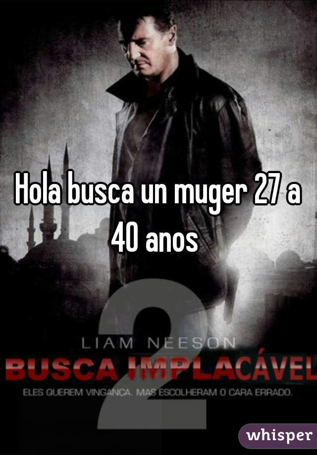 Hola busca un muger 27 a 40 anos  