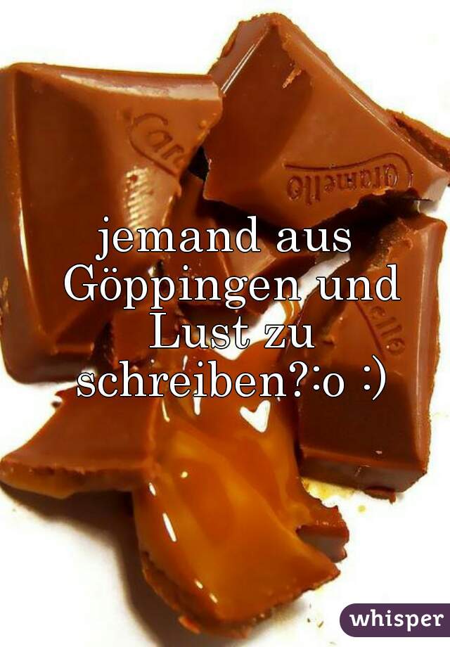 jemand aus Göppingen und Lust zu schreiben?:o :)