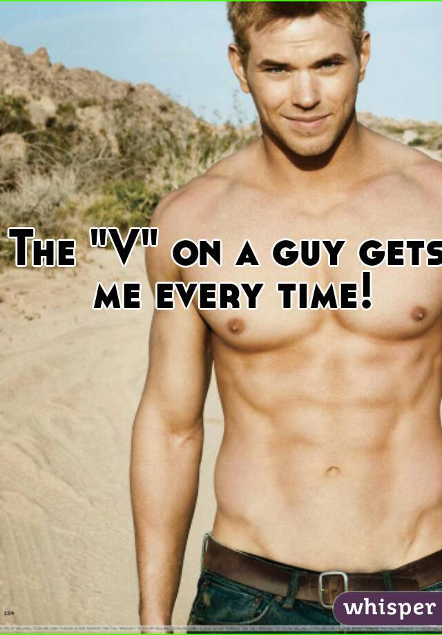 The "V" on a guy gets me every time!