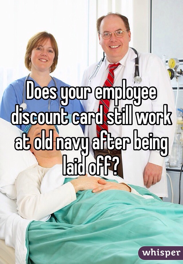 Does your employee discount card still work at old navy after being laid off?