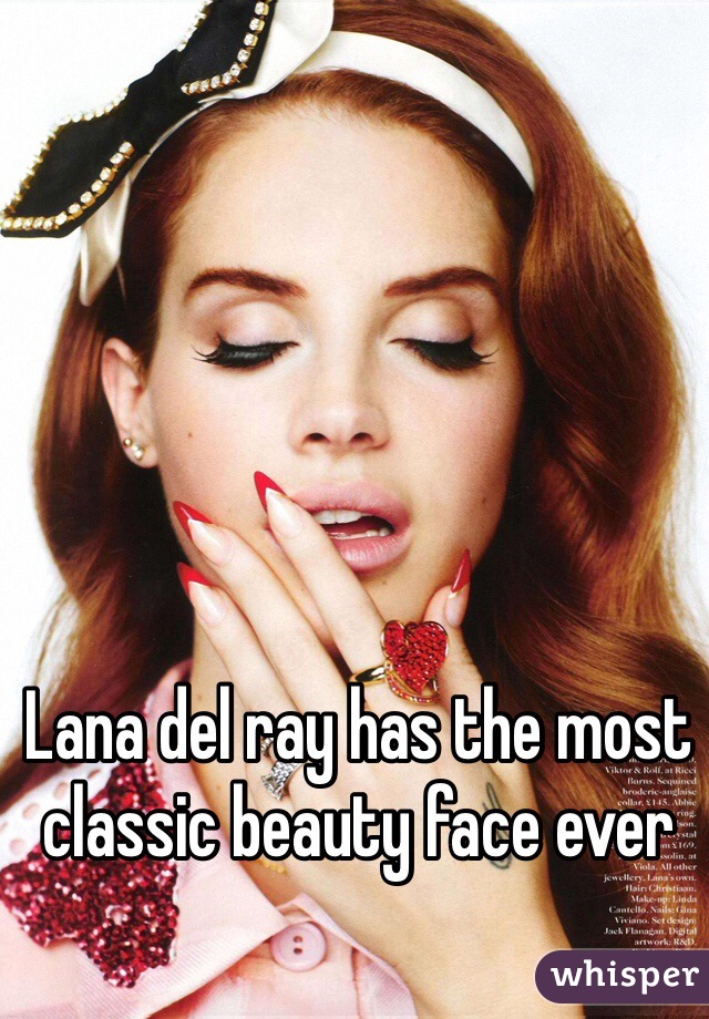 Lana del ray has the most classic beauty face ever