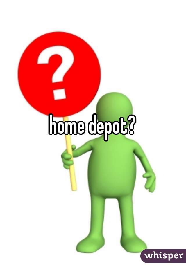 home depot?