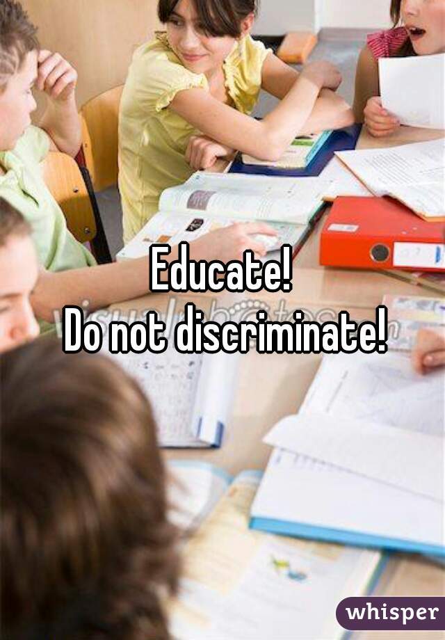 Educate!
 Do not discriminate!