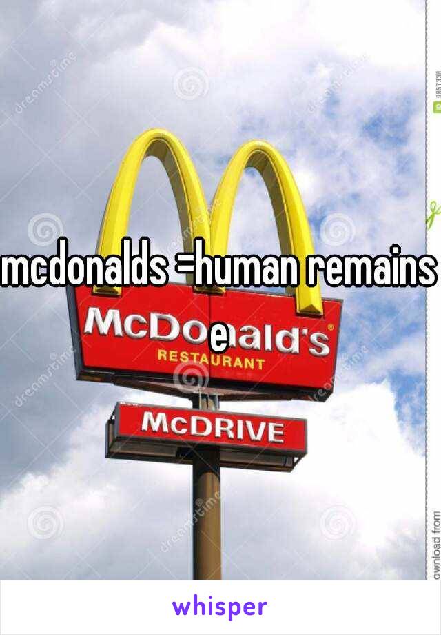 mcdonalds =human remains e 