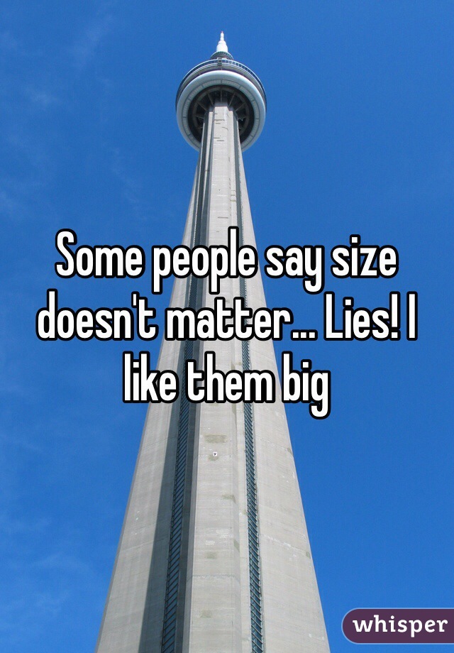 Some people say size doesn't matter... Lies! I like them big 