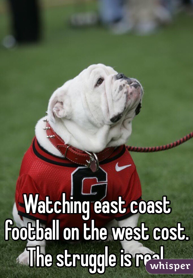 Watching east coast football on the west cost. The struggle is real. 