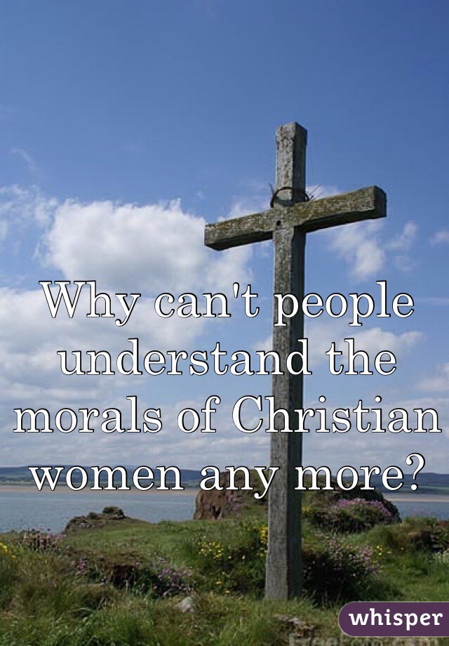 Why can't people understand the morals of Christian women any more?