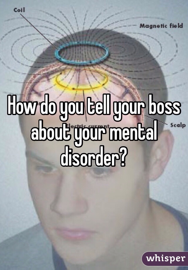 How do you tell your boss about your mental disorder?