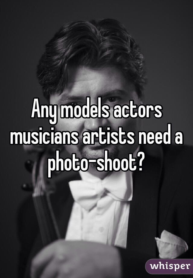 Any models actors musicians artists need a photo-shoot? 