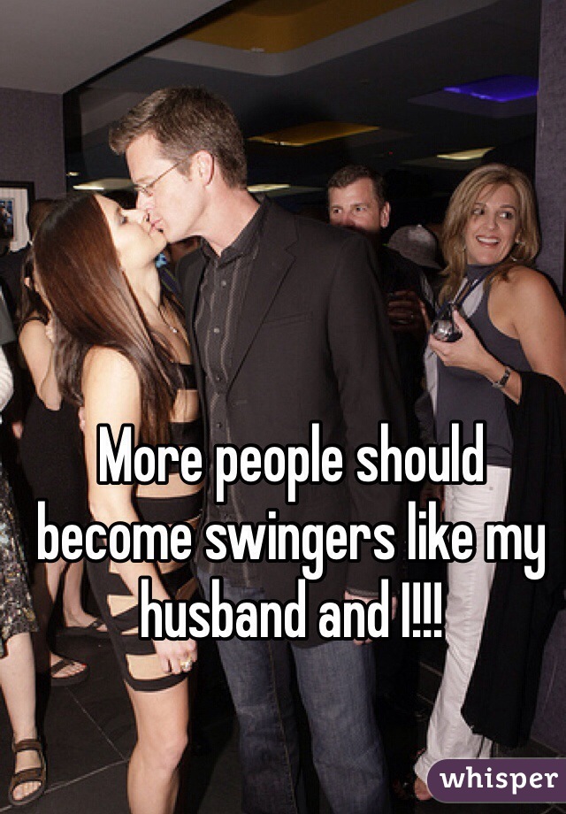 More people should become swingers like my husband and I!!! 