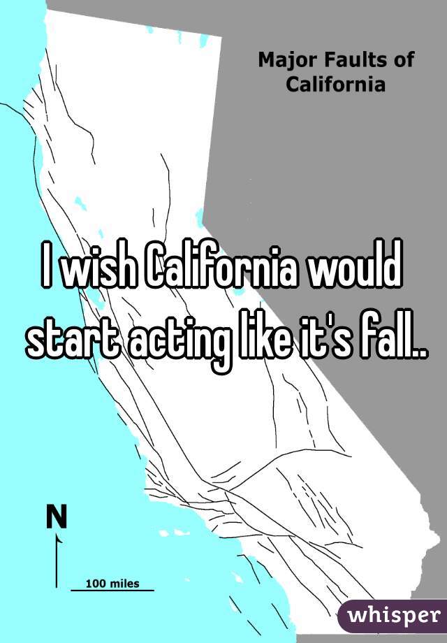 I wish California would start acting like it's fall..