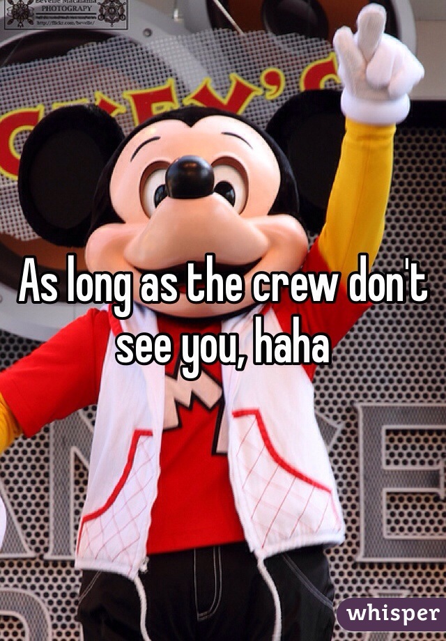 As long as the crew don't see you, haha