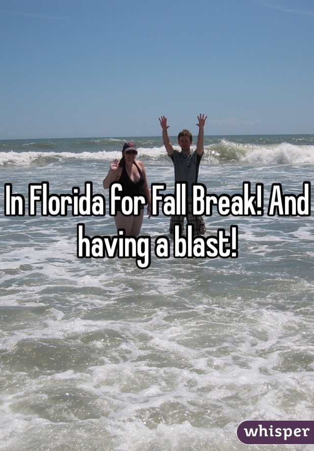 In Florida for Fall Break! And having a blast!