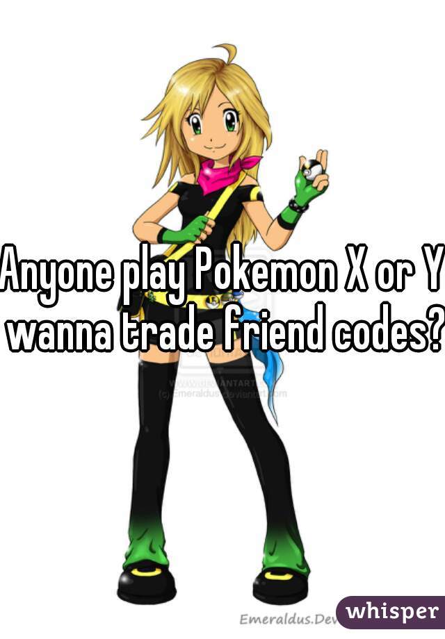 Anyone play Pokemon X or Y wanna trade friend codes?