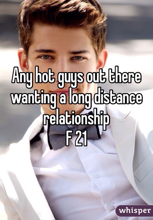 Any hot guys out there wanting a long distance relationship
F 21 