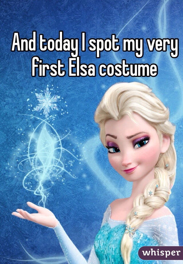 And today I spot my very first Elsa costume