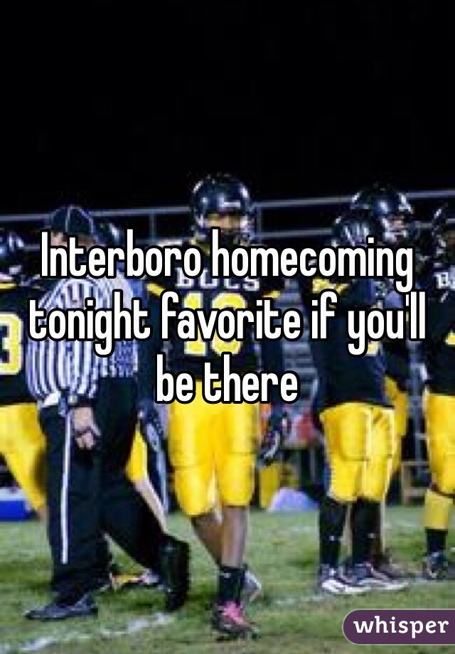 Interboro homecoming tonight favorite if you'll be there