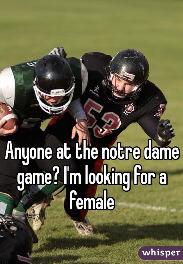 Anyone at the notre dame game? I'm looking for a female 