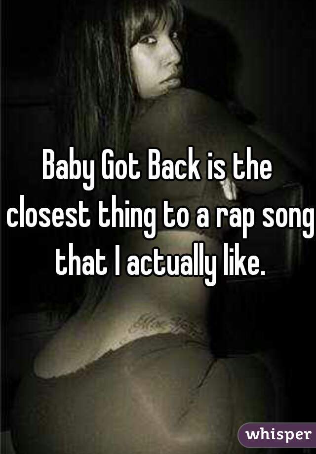 Baby Got Back is the closest thing to a rap song that I actually like.